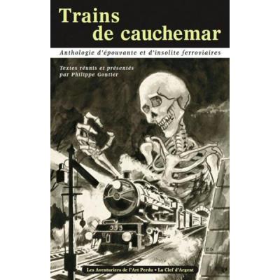 Trains De Cauchemar , Anthologie D'Épouvante Et D'Insolite Ferroviaires