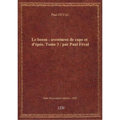 Le bossu : aventures de cape et d'épée. Tome 3 / par Paul Féval