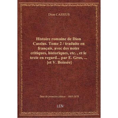 Histoire romaine de Dion Cassius. Tome 2 / traduite en français, avec des notes critiques, historiqu