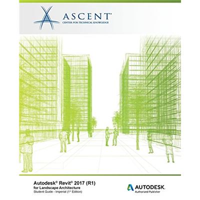 Autodesk Revit 2017 (R1) For Landscape Architecture: Autodesk Authorized Publisher