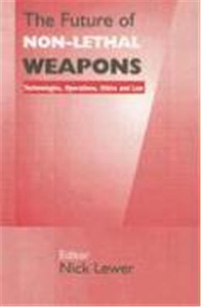 The Future of Non-Lethal Weapons: Technologies, Operations, Ethics and Law