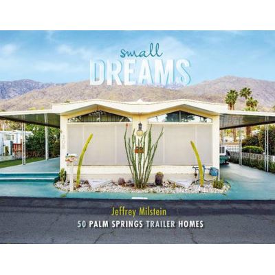 Small Dreams: 50 Palm Springs Trailer Homes - [Version Originale]
