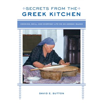 Secrets From The Greek Kitchen: Cooking, Skill, And Everyday Life On An Aegean Island (California Studies In Food And Culture) (Paperback)