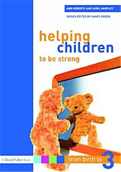 Helping Children to Be Strong, From Birth to Three Series