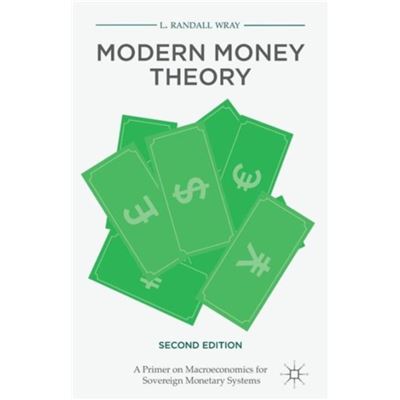 Modern Money Theory: A Primer On Macroeconomics For Sovereign Monetary Systems, Second Edition (Paperback)