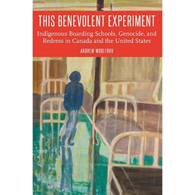 This Benevolent Experiment: Indigenous Boarding Schools, Genocide, and Redress in Canada and the United States (Indigenous Education) - [Version Originale]