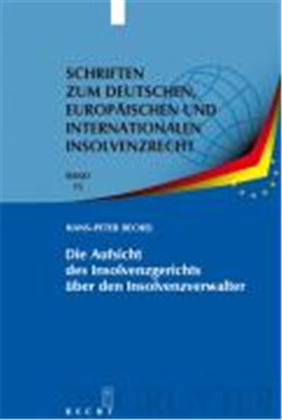 Die Aufsicht Des Insolvenzgerichts Uber Den Insolvenzverwalter, Schriften Zum Deutschen, Europaischen Und Internationalen Insolvenzrecht