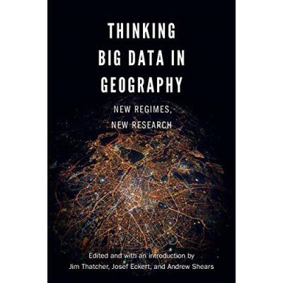 Thinking Big Data in Geography: New Regimes, New Research - [Version Originale]
