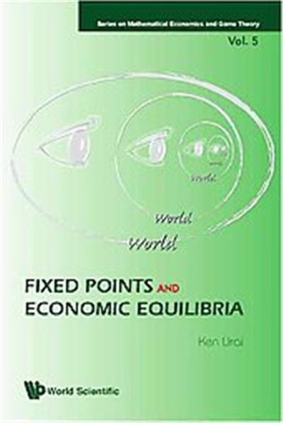 Fixed Points and Economic Equilibria, Series on Mathematical Economics and Game Theory