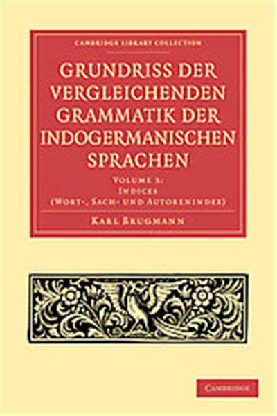 Grundriss Der Vergleichenden Grammatik Der Indogermanischen Sprachen, Cambridge Library Collection - Linguistics