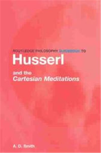 Routledge Philosophy Guidebook to Husserl and the Cartesian Meditations, Routledge Philosophy Guidebooks
