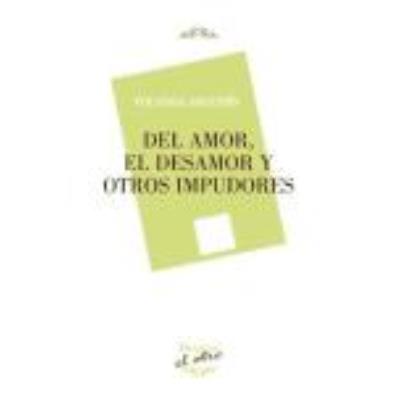 Del Amor, El Desamor Y Otros Impudores - Yolanda Argudín