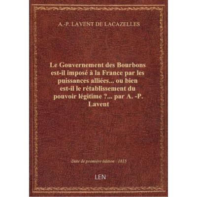 Le Gouvernement des Bourbons est-il imposé à la France par les puissances alliées... ou bien est-il