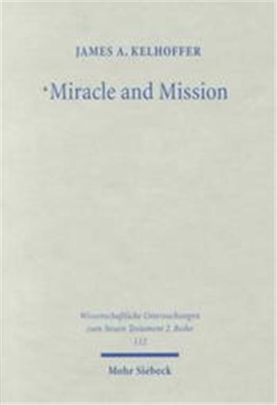 Miracle and Mission, Wissenshaftliche Untersuchungen Zum Neuen Testament, 2. Reihe