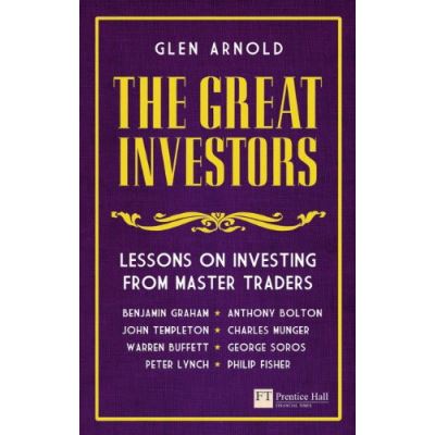 The Great Investors: Lessons on Investing from Master Traders Glen Arnold