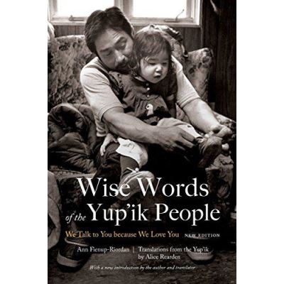 Wise Words of the Yup'ik People: We Talk to You because We Love You, New Edition - [Version Originale]