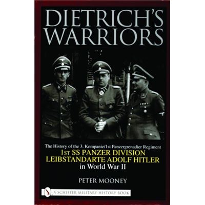 Dietrich'S Warriors: The History Of The 3. Kompanie 1St Panzergrenadier Regiment 1St Ss Panzer Division Leibstandarte Adolf Hitler In World War Ii (Hardcover)