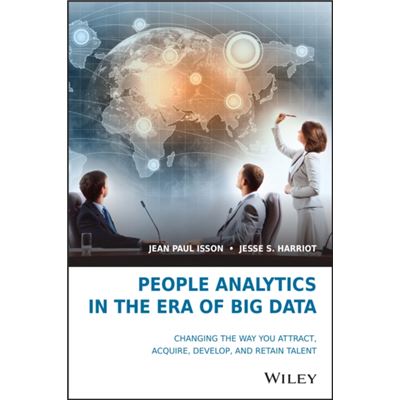 People Analytics In The Era Of Big Data: Changing The Way You Attract, Acquire, Develop, And Retain Talent (Hardcover)