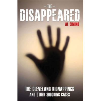 The Disappeared - The Cleveland Kidnappings And Other Shocking Cases (Paperback)