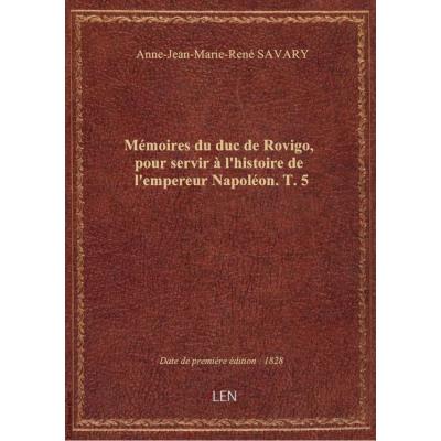 Mémoires du duc de Rovigo, pour servir à l'histoire de l'empereur Napoléon. T. 5