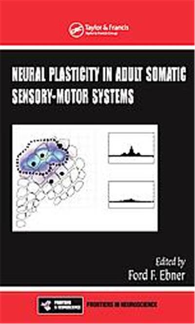 Neural Plasticity In Adult Somatic Sensory-Motor Systems, FRONTIERS IN NEUROSCIENCE SERIES