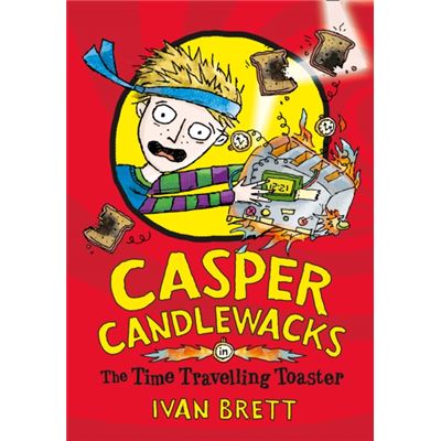 Casper Candlewacks In The Time Travelling Toaster (Casper Candelwacks - Book 4) (Paperback)