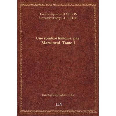 Une sombre histoire, par Mortonval. Tome 1