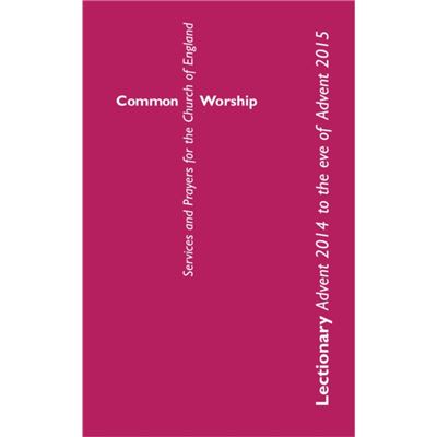 Common Worship Lectionary: Advent 2014 to the Eve of Advent 2015: Standard format (Common Worship: Services and Prayers for the Church of England)