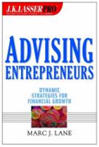 J.K.Lasser Pro Advising Entrepreneurs: Dynamic Strategies for Financial Growth