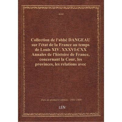 Collection de l'abbé DANGEAU sur l'état de la France au temps de Louis XIV. XXXVI-CXX Annales de l'histoire de France, concernant la Cour, les provinces, les relations avec l'étranger, les armées, l'administration, etc. CXVIII Année 1718.