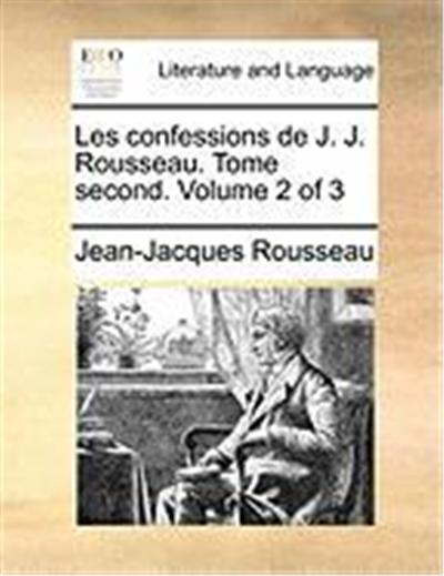 Les Confessions de J. J. Rousseau. Tome Second. Volume 2 of 3