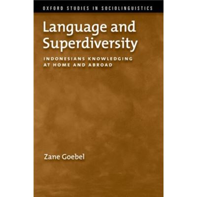Language And Superdiversity: Indonesians Knowledging At Home And Abroad (Oxford Studies In Sociolinguistics) (Paperback)