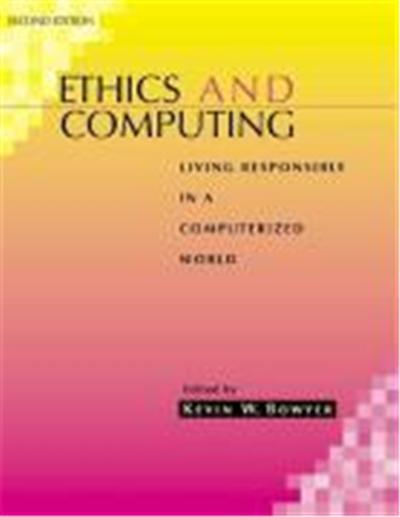 Ethics and Computing: Living Responsibly in a Computerized World