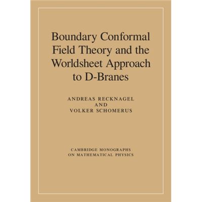 Boundary Conformal Field Theory And The Worldsheet Approach To D-Branes (Cambridge Monographs On Mathematical Physics) (Hardcover)