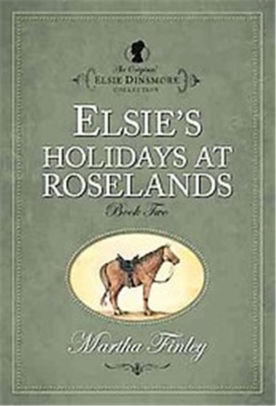 Elsie's Holiday at Roselands, The Original Elsie Dinsmore Collection