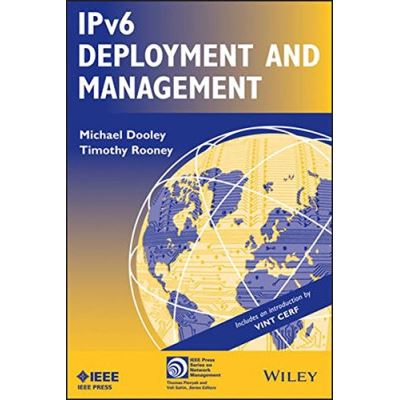 IPv6 Deployment and Management (IEEE Press Series on Networks and Services Management)