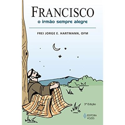 Francisco: O Irmão Sempre Alegre