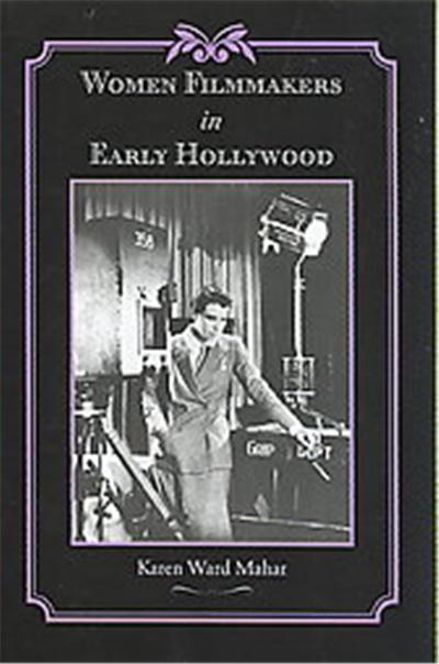 Women Filmmakers in Early Hollywood, Studies in Industry and Society