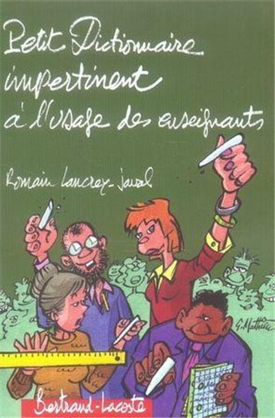 PETIT DICTIONNAIRE IMPERTINENT A L'USAGE DES ENSEIGNANTS