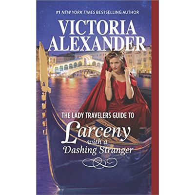 The Lady Travelers Guide To Larceny With A Dashing Stranger: The Rise And Fall Of Reginald Everheart
