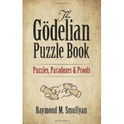 The Gedelian Puzzle Book: Puzzles, Paradoxes and Proofs - [Version Originale]