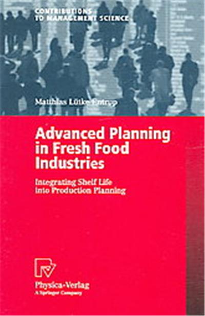 Advanced Planning in Fresh Food Industries, Contributions to Management Science