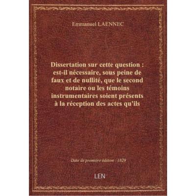 Dissertation sur cette question : est-il nécessaire, sous peine de faux et de nullité, que le second