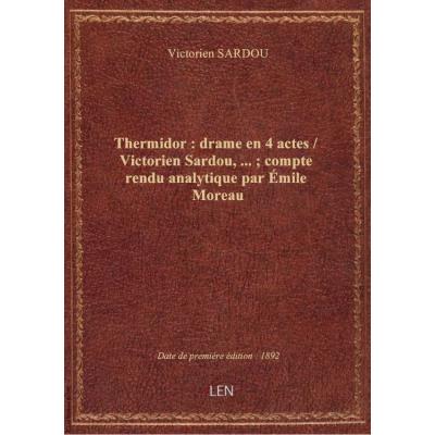 Thermidor : drame en 4 actes / Victorien Sardou,... : compte rendu analytique par émile Moreau
