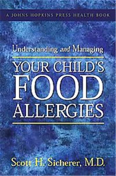 Understanding And Managing Your Child's Food Allergies, Johns Hopkins Press Health Book