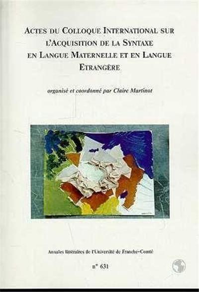 Actes du Colloque international sur l'acquisition de la syntaxe en langue maternelle et en langue étrangère
