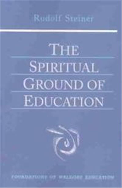 The Spiritual Ground of Education, The Foundations of Waldorf Education, 15