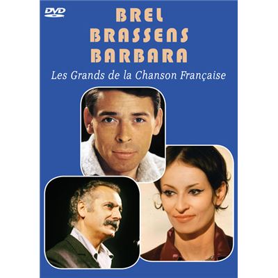 Brel - Barbara - Brassens : Les Grands de la Chanson Française