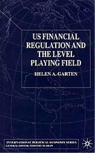 Us Financial Regulation and the Level Playing Field,  International Political Economy Series