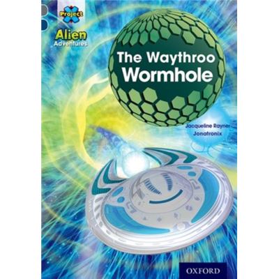 Project X Alien Adventures: Grey Book Band, Oxford Level 14: The Waythroo Wormhole (Paperback)